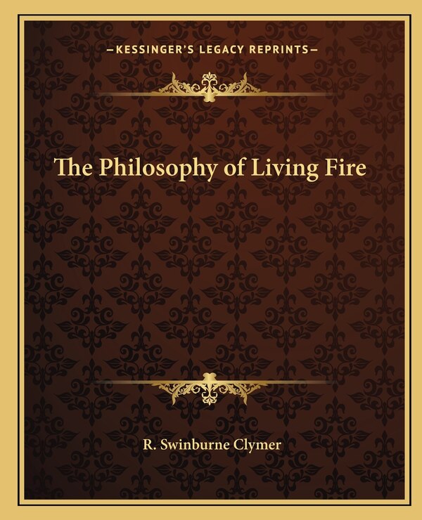 The Philosophy of Living Fire by R Swinburne Clymer, Paperback | Indigo Chapters