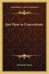 Just How to Concentrate by Elizabeth Towne, Paperback | Indigo Chapters