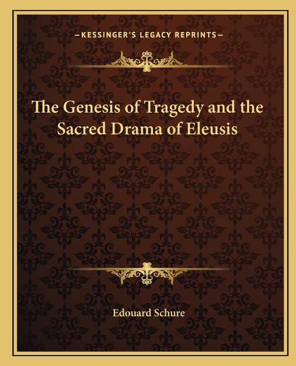 The Genesis of Tragedy and the Sacred Drama of Eleusis by Edouard Schure, Paperback | Indigo Chapters