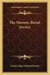 The Masonic Burial Service by Grand Grand Lodge of Massachusetts, Paperback | Indigo Chapters