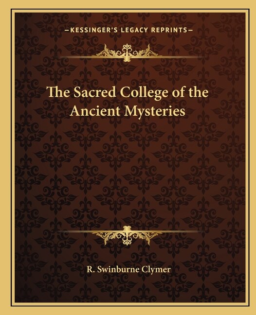 The Sacred College of the Ancient Mysteries by R Swinburne Clymer, Paperback | Indigo Chapters