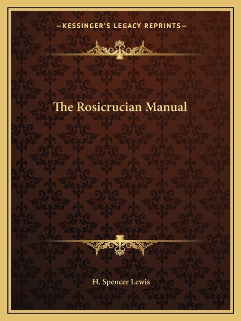 The Rosicrucian Manual by H Spencer Lewis, Paperback | Indigo Chapters