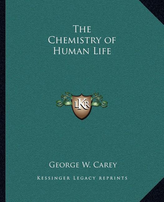 The Chemistry of Human Life by George W Carey, Paperback | Indigo Chapters