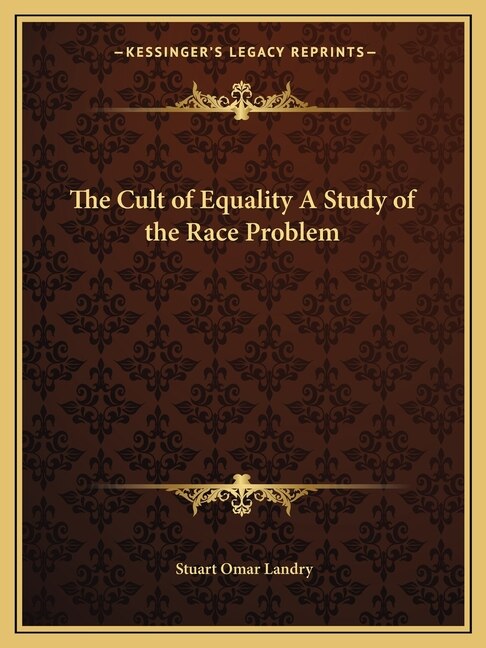 The Cult of Equality a Study of the Race Problem by Stuart Omar Landry, Paperback | Indigo Chapters