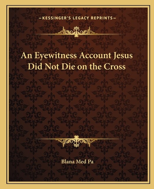 An Eyewitness Account Jesus Did Not Die on the Cross by Blana Med Pa, Paperback | Indigo Chapters