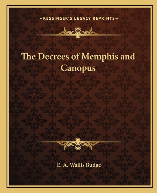 The Decrees of Memphis and Canopus by E A Wallis Budge, Paperback | Indigo Chapters