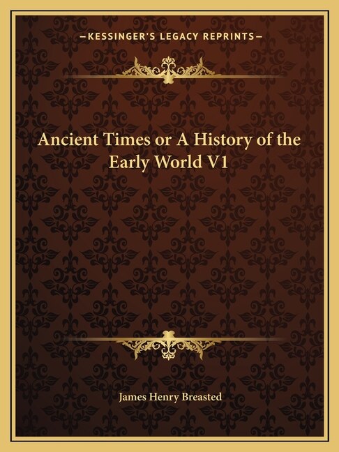 Ancient Times or A History of the Early World V1 by James Henry Breasted, Paperback | Indigo Chapters