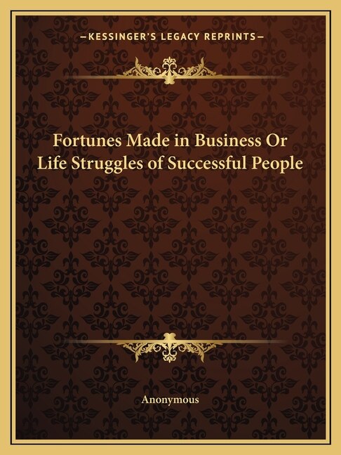 Fortunes Made in Business or Life Struggles of Successful People by Anonymous, Paperback | Indigo Chapters