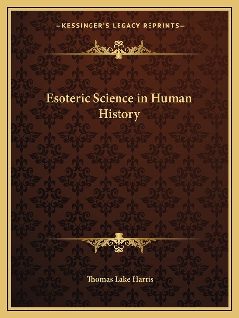 Esoteric Science in Human History by Thomas Lake Harris, Paperback | Indigo Chapters