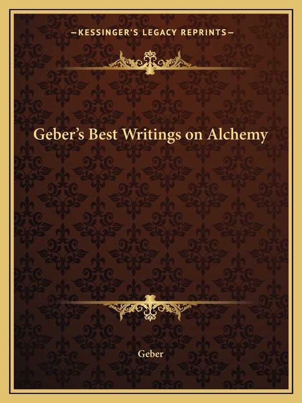 Geber's Best Writings on Alchemy by Geber Geber the Arabian, Paperback | Indigo Chapters
