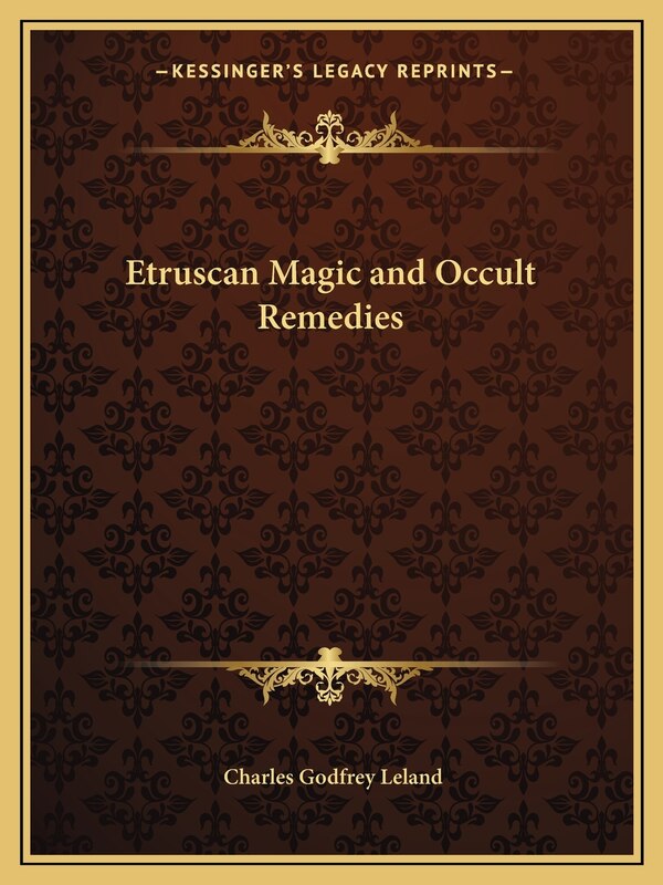 Etruscan Magic and Occult Remedies by Charles Godfrey Leland, Paperback | Indigo Chapters