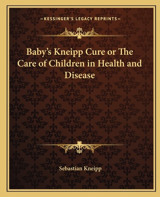 Baby's Kneipp Cure or the Care of Children in Health and Disease by Sebastian Kneipp, Paperback | Indigo Chapters