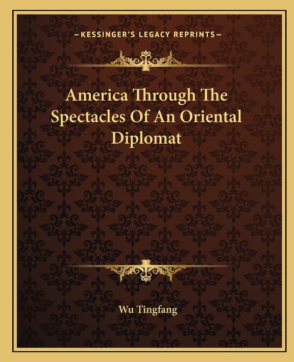 America Through The Spectacles Of An Oriental Diplomat by Wu Tingfang, Paperback | Indigo Chapters