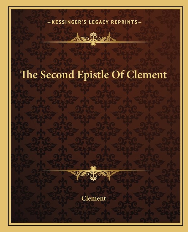 The Second Epistle Of Clement by Clement Clement, Paperback | Indigo Chapters