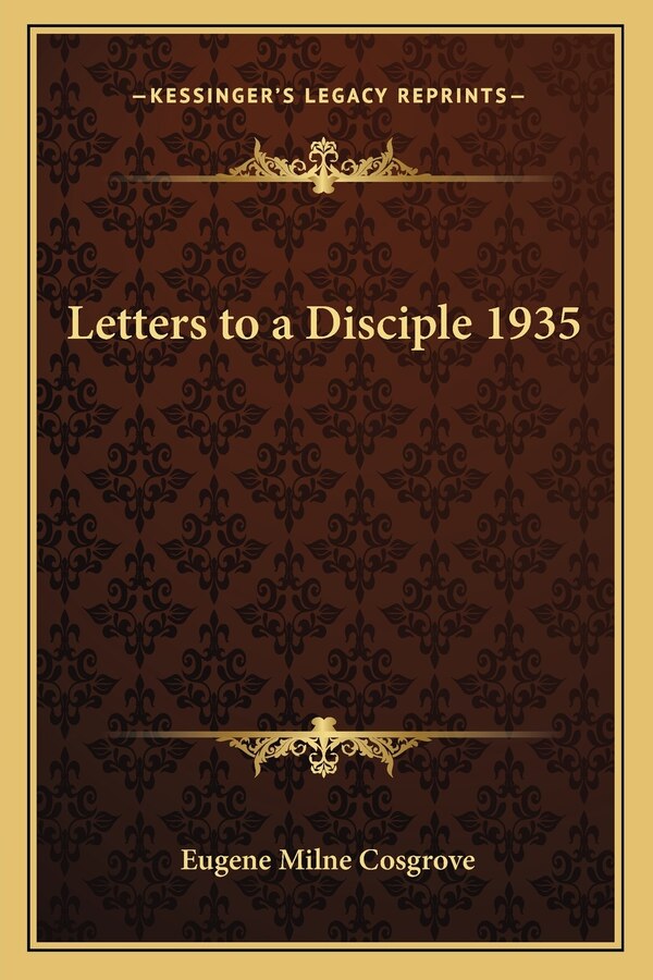 Letters to a Disciple 1935 by Eugene Milne Cosgrove, Paperback | Indigo Chapters