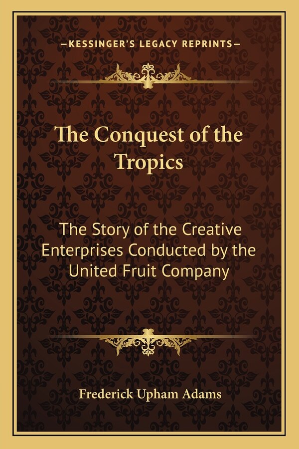The Conquest of the Tropics by Frederick Upham Adams, Paperback | Indigo Chapters