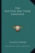 The Hittites And Their Language by Claude Conder, Paperback | Indigo Chapters