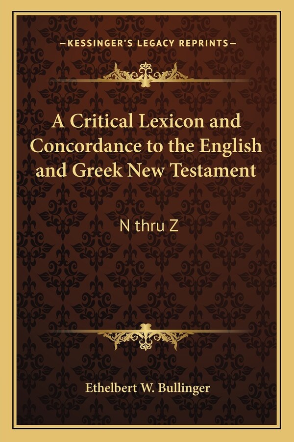 A Critical Lexicon and Concordance to the English and Greek New Testament by Ethelbert W Bullinger, Paperback | Indigo Chapters