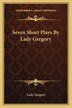Seven Short Plays By Lady Gregory, Paperback | Indigo Chapters