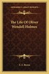 The Life Of Oliver Wendell Holmes by E E Brown, Paperback | Indigo Chapters