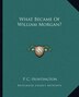 What Became Of William Morgan? by P C Huntington, Paperback | Indigo Chapters