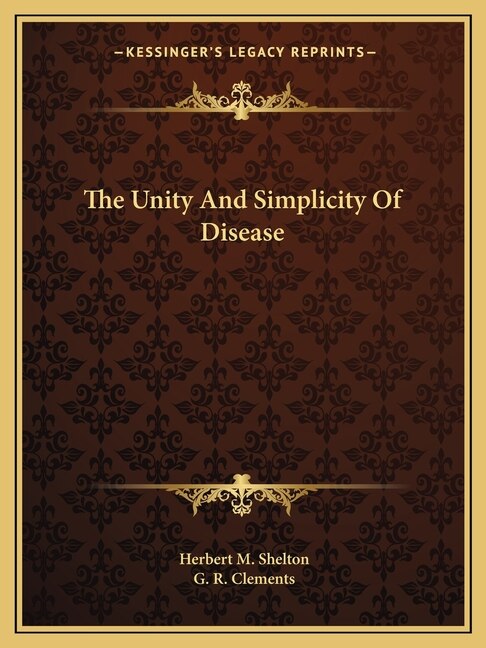 The Unity and Simplicity of Disease by Herbert M Shelton, Paperback | Indigo Chapters