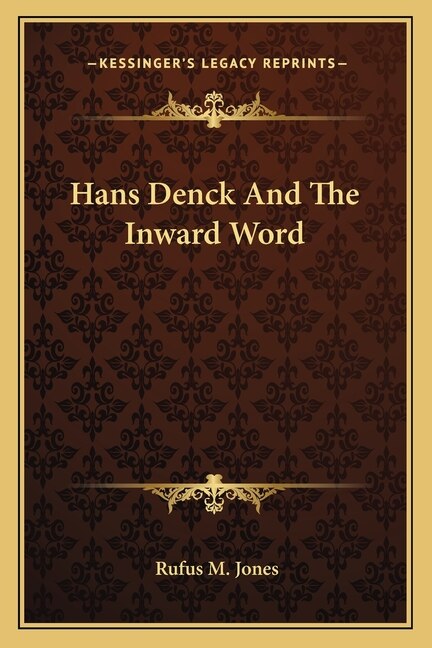 Hans Denck and the Inward Word by Rufus M Jones, Paperback | Indigo Chapters