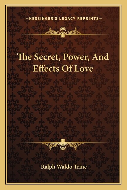 The Secret Power and Effects of Love by Ralph Waldo Trine, Paperback | Indigo Chapters