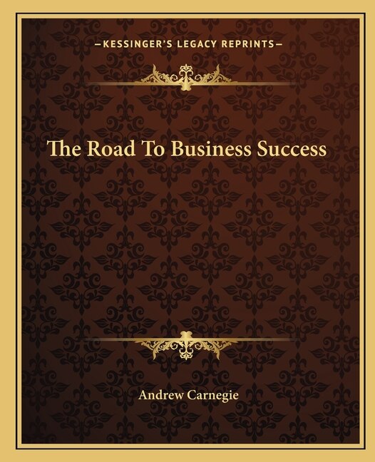 The Road To Business Success by Andrew Carnegie, Paperback | Indigo Chapters