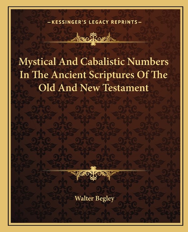 Mystical And Cabalistic Numbers In The Ancient Scriptures Of The Old And New Testament by Walter Begley, Paperback | Indigo Chapters