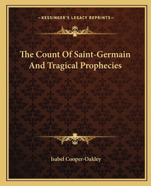 The Count Of Saint-Germain And Tragical Prophecies by Isabel Cooper-oakley, Paperback | Indigo Chapters