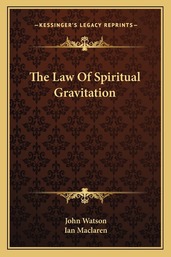 The Law Of Spiritual Gravitation by John Watson, Paperback | Indigo Chapters