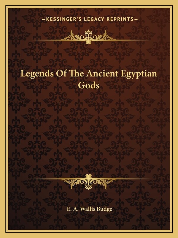 Legends Of The Ancient Egyptian Gods by E A Wallis Budge, Paperback | Indigo Chapters