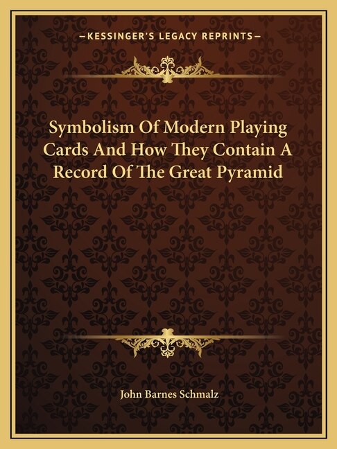 Symbolism of Modern Playing Cards and How They Contain a Record of the Great Pyramid by John Barnes Schmalz, Paperback | Indigo Chapters