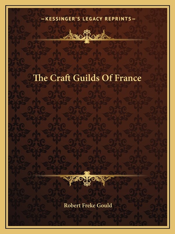 The Craft Guilds Of France by Robert Freke Gould, Paperback | Indigo Chapters