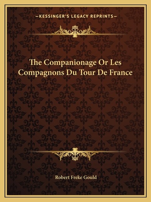 The Companionage Or Les Compagnons Du Tour De France by Robert Freke Gould, Paperback | Indigo Chapters