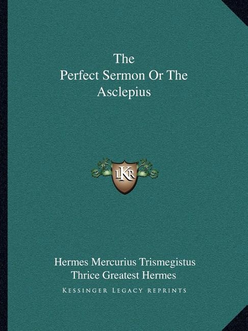 The Perfect Sermon or the Asclepius by Hermes Mercurius Trismegistus, Paperback | Indigo Chapters
