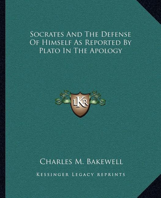 Socrates and the Defense of Himself as Reported by Plato in the Apology by Charles M Bakewell, Paperback | Indigo Chapters