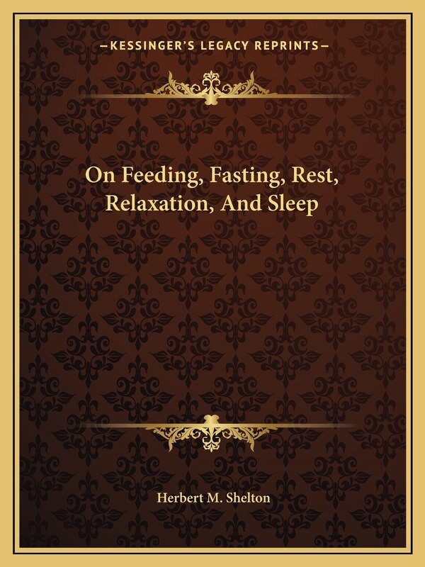 On Feeding Fasting Rest Relaxation and Sleep by Herbert M Shelton, Paperback | Indigo Chapters