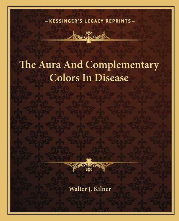 The Aura And Complementary Colors In Disease by Walter J Kilner, Paperback | Indigo Chapters