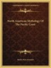 North American Mythology of the Pacific Coast by Hartley Burr Alexander, Paperback | Indigo Chapters