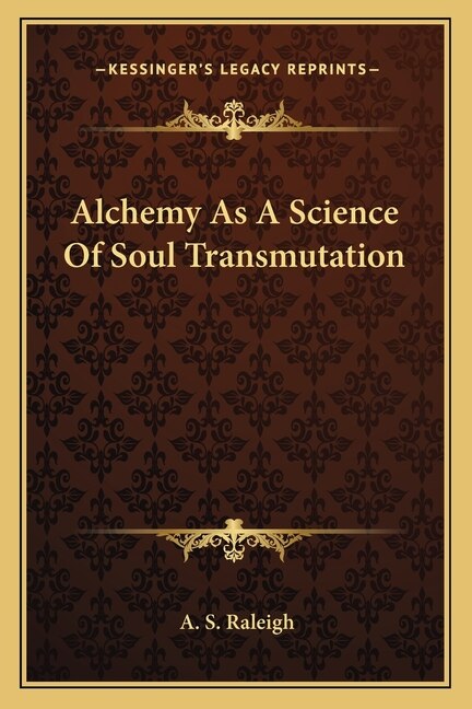 Alchemy as a Science of Soul Transmutation by A S Raleigh, Paperback | Indigo Chapters