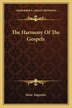 The Harmony Of The Gospels by Saint Augustin, Paperback | Indigo Chapters