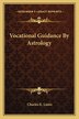 Vocational Guidance by Astrology by Charles E Luntz, Paperback | Indigo Chapters