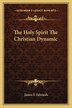 The Holy Spirit the Christian Dynamic by James F Edwards, Paperback | Indigo Chapters