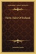 Hero-Tales Of Ireland by Jeremiah Curtin, Paperback | Indigo Chapters
