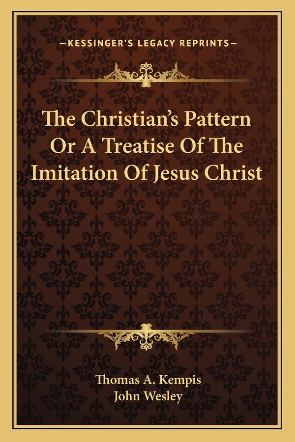 The Christian's Pattern or a Treatise of the Imitation of Jesus Christ by Thomas A Kempis, Paperback | Indigo Chapters