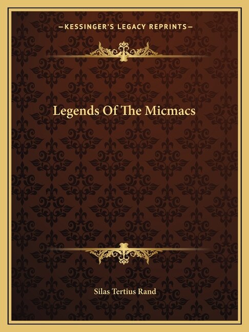 Legends Of The Micmacs by Silas Tertius Rand, Paperback | Indigo Chapters