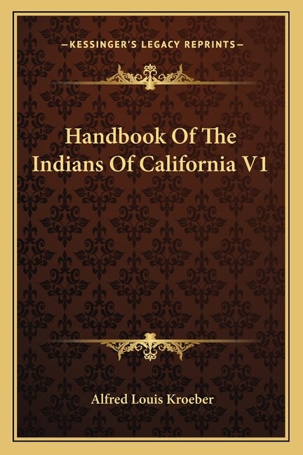 Handbook of the Indians of California V1 by Alfred Louis Kroeber, Paperback | Indigo Chapters