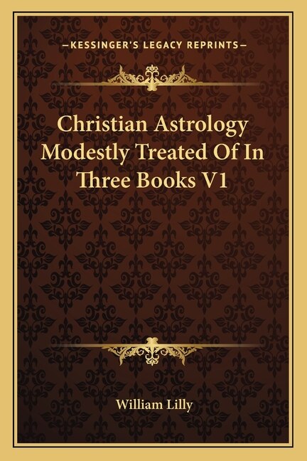 Christian Astrology Modestly Treated of in Three Books V1 by William Lilly, Paperback | Indigo Chapters